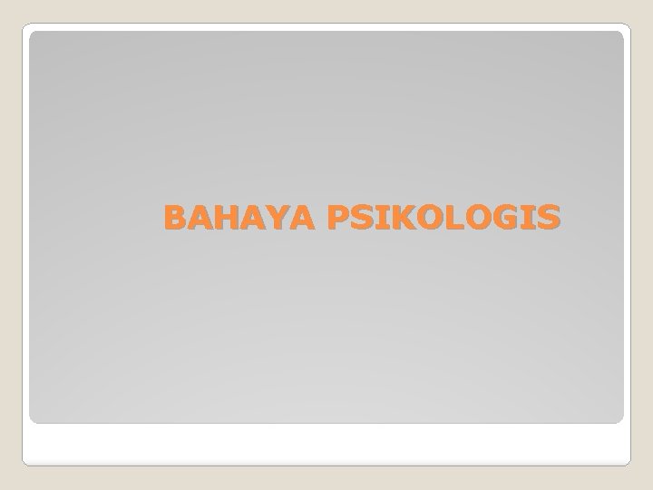 BAHAYA PSIKOLOGIS 