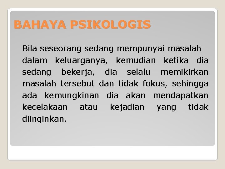 BAHAYA PSIKOLOGIS Bila seseorang sedang mempunyai masalah dalam keluarganya, kemudian ketika dia sedang bekerja,