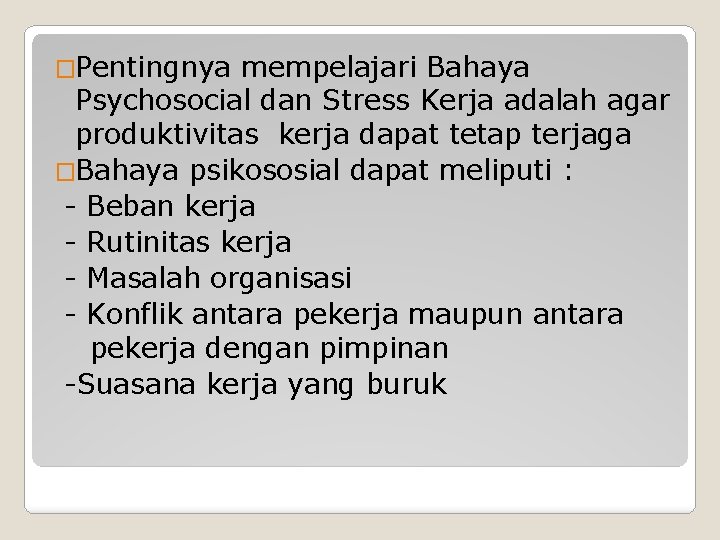 �Pentingnya mempelajari Bahaya Psychosocial dan Stress Kerja adalah agar produktivitas kerja dapat tetap terjaga