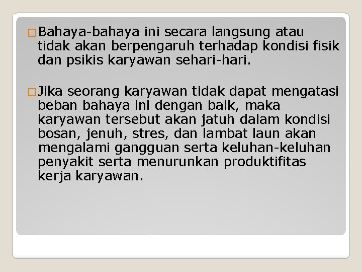 �Bahaya-bahaya ini secara langsung atau tidak akan berpengaruh terhadap kondisi fisik dan psikis karyawan