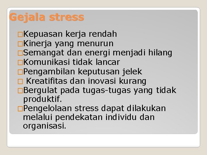 Gejala stress �Kepuasan kerja rendah �Kinerja yang menurun �Semangat dan energi menjadi hilang �Komunikasi