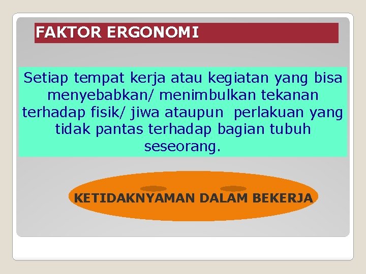 FAKTOR ERGONOMI Setiap tempat kerja atau kegiatan yang bisa menyebabkan/ menimbulkan tekanan terhadap fisik/