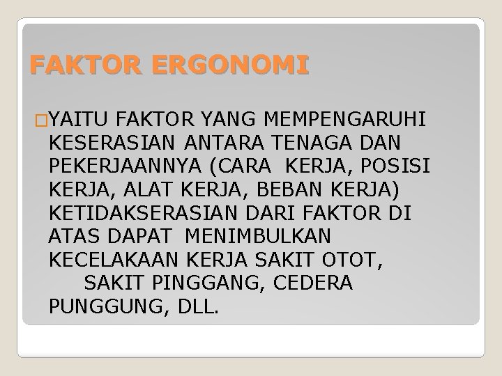 FAKTOR ERGONOMI �YAITU FAKTOR YANG MEMPENGARUHI KESERASIAN ANTARA TENAGA DAN PEKERJAANNYA (CARA KERJA, POSISI