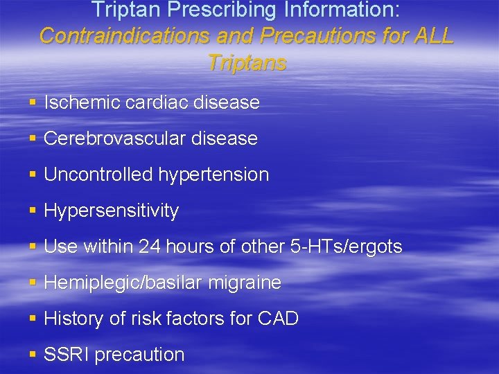 Triptan Prescribing Information: Contraindications and Precautions for ALL Triptans § Ischemic cardiac disease §