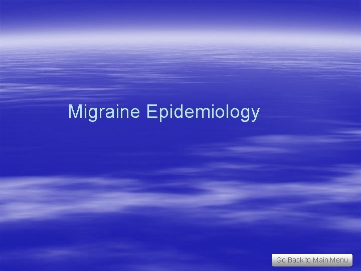 Migraine Epidemiology Go Back to Main Menu 
