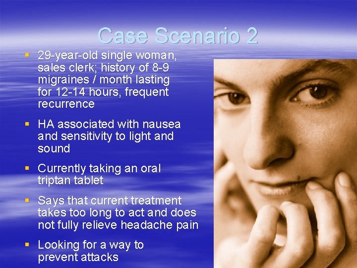 Case Scenario 2 § 29 -year-old single woman, sales clerk; history of 8 -9