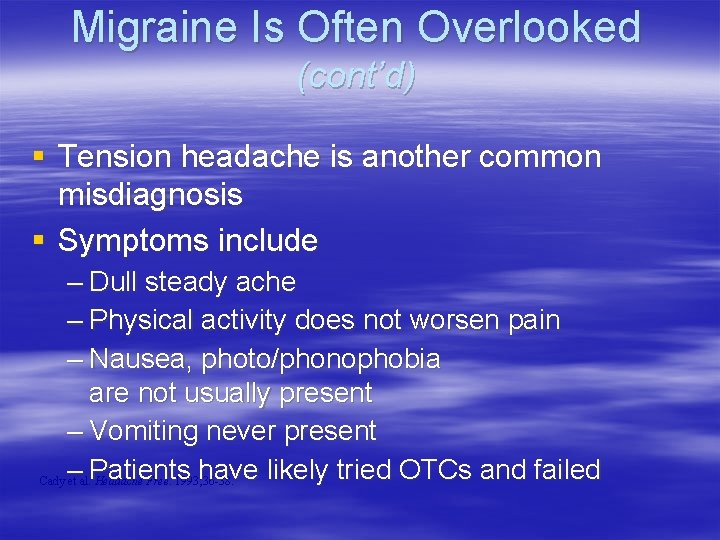 Migraine Is Often Overlooked (cont’d) § Tension headache is another common misdiagnosis § Symptoms