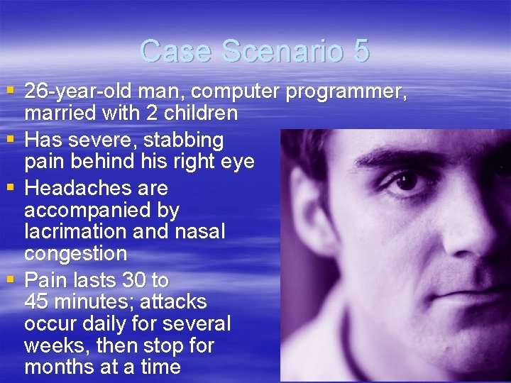 Case Scenario 5 § 26 -year-old man, computer programmer, married with 2 children §
