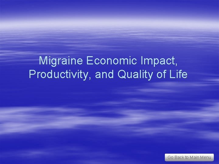 Migraine Economic Impact, Productivity, and Quality of Life Go Back to Main Menu 