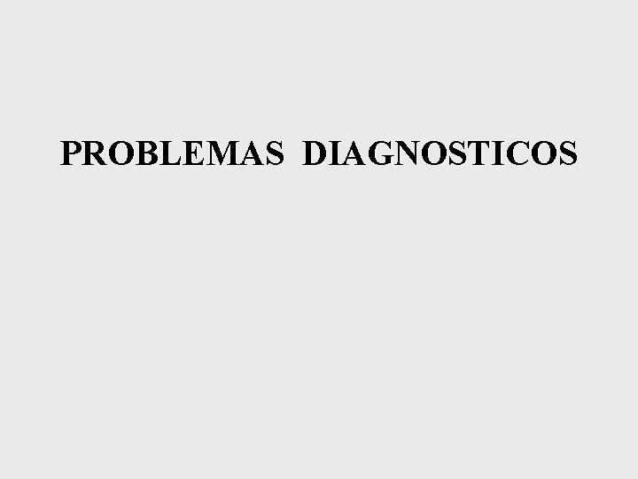 PROBLEMAS DIAGNOSTICOS 