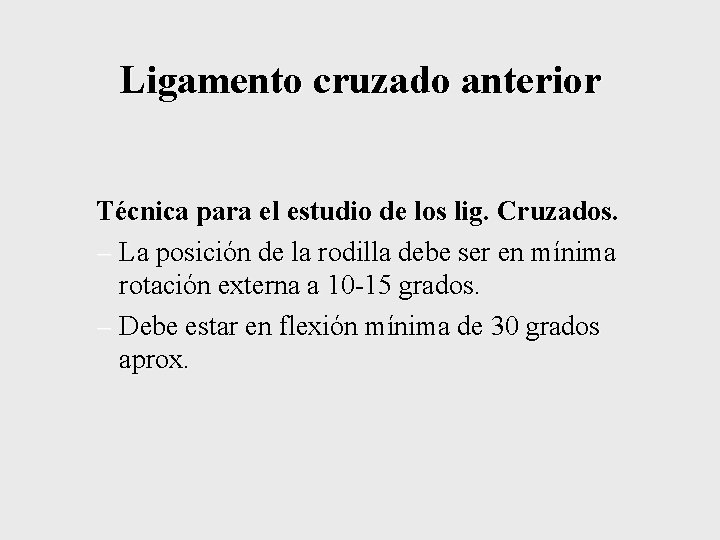 Ligamento cruzado anterior Técnica para el estudio de los lig. Cruzados. – La posición