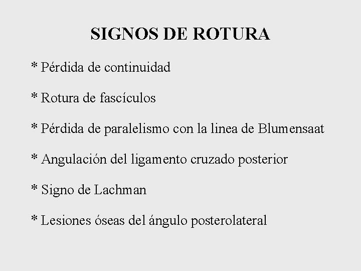 SIGNOS DE ROTURA * Pérdida de continuidad * Rotura de fascículos * Pérdida de