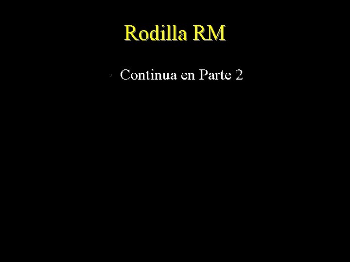 Rodilla RM • Continua en Parte 2 