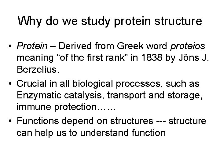 Why do we study protein structure • Protein – Derived from Greek word proteios