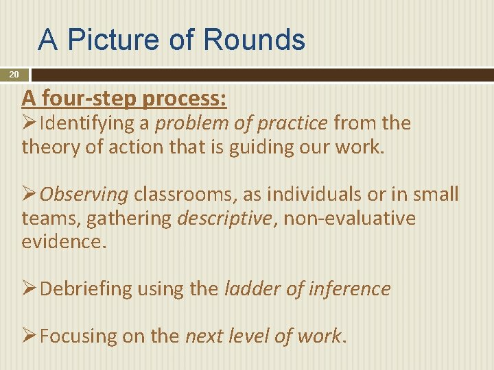 A Picture of Rounds 20 A four-step process: ØIdentifying a problem of practice from
