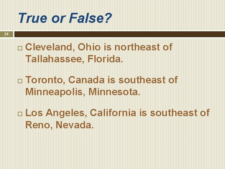 True or False? 24 Cleveland, Ohio is northeast of Tallahassee, Florida. Toronto, Canada is