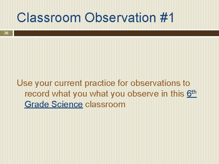 Classroom Observation #1 26 Use your current practice for observations to record what you