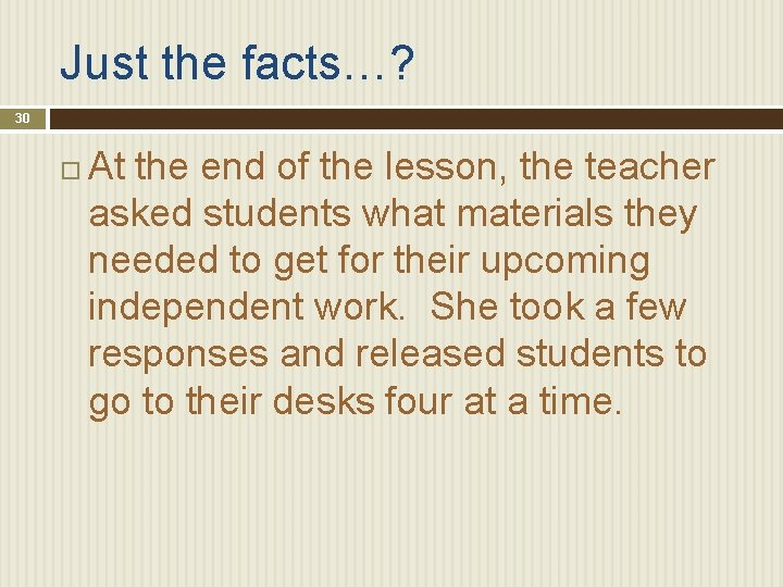 Just the facts…? 30 At the end of the lesson, the teacher asked students