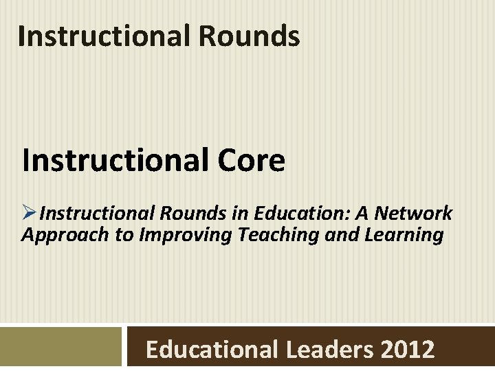 Instructional Rounds Instructional Core ØInstructional Rounds in Education: A Network Approach to Improving Teaching