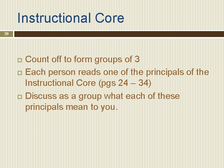 Instructional Core 39 Count off to form groups of 3 Each person reads one