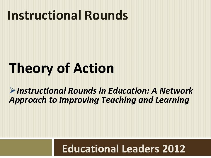 Instructional Rounds Theory of Action ØInstructional Rounds in Education: A Network Approach to Improving
