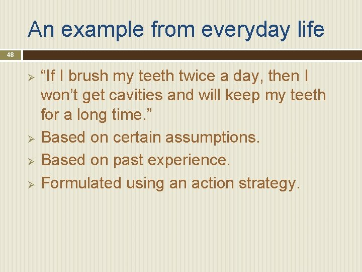 An example from everyday life 48 “If I brush my teeth twice a day,