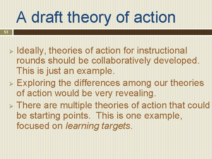 A draft theory of action 53 Ideally, theories of action for instructional rounds should