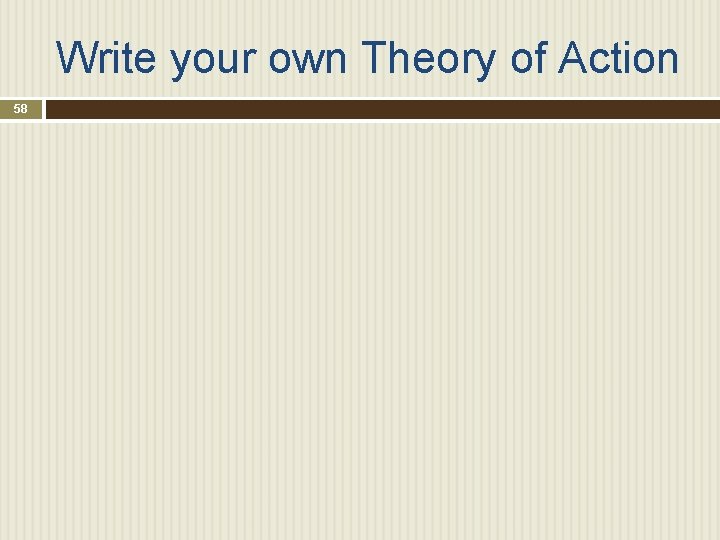 Write your own Theory of Action 58 