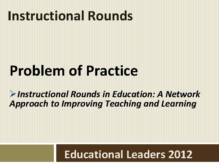 Instructional Rounds Problem of Practice ØInstructional Rounds in Education: A Network Approach to Improving