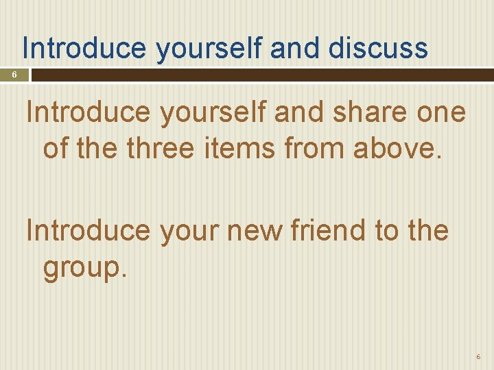 Introduce yourself and discuss 6 Introduce yourself and share one of the three items
