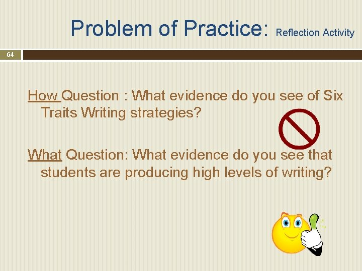 Problem of Practice: Reflection Activity 64 How Question : What evidence do you see