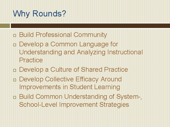 Why Rounds? Build Professional Community Develop a Common Language for Understanding and Analyzing Instructional