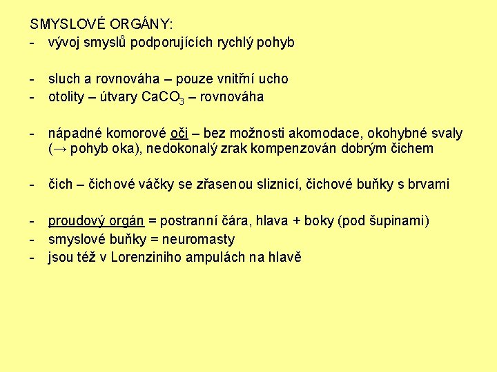 SMYSLOVÉ ORGÁNY: - vývoj smyslů podporujících rychlý pohyb - sluch a rovnováha – pouze