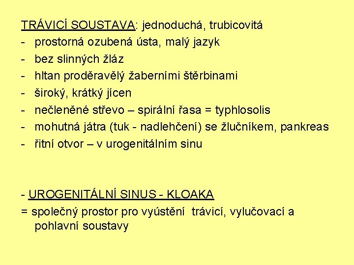 TRÁVICÍ SOUSTAVA: jednoduchá, trubicovitá - prostorná ozubená ústa, malý jazyk - bez slinných žláz