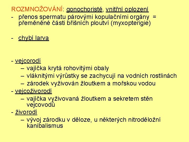 ROZMNOŽOVÁNÍ: gonochoristé, vnitřní oplození - přenos spermatu párovými kopulačními orgány = přeměněné části břišních