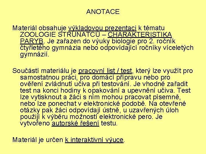 ANOTACE Materiál obsahuje výkladovou prezentaci k tématu ZOOLOGIE STRUNATCŮ – CHARAKTERISTIKA PARYB. Je zařazen