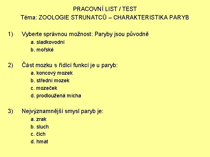 PRACOVNÍ LIST / TEST Téma: ZOOLOGIE STRUNATCŮ – CHARAKTERISTIKA PARYB 1) Vyberte správnou možnost: