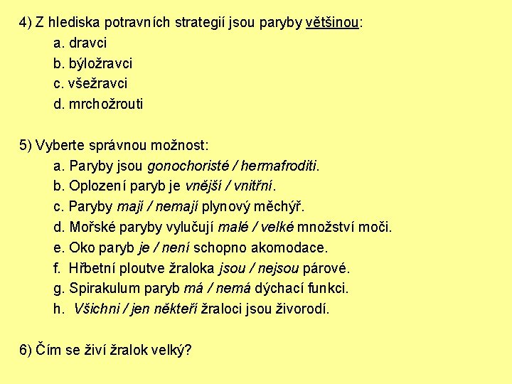 4) Z hlediska potravních strategií jsou paryby většinou: a. dravci b. býložravci c. všežravci