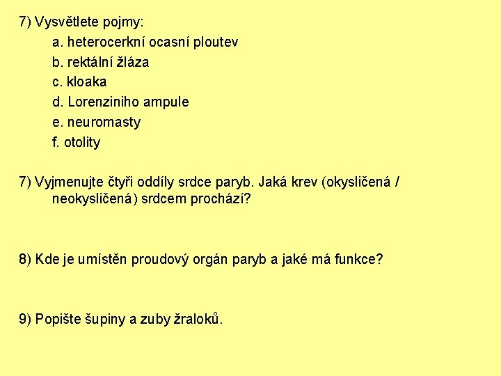 7) Vysvětlete pojmy: a. heterocerkní ocasní ploutev b. rektální žláza c. kloaka d. Lorenziniho