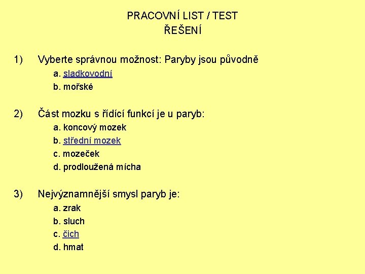 PRACOVNÍ LIST / TEST ŘEŠENÍ 1) Vyberte správnou možnost: Paryby jsou původně a. sladkovodní