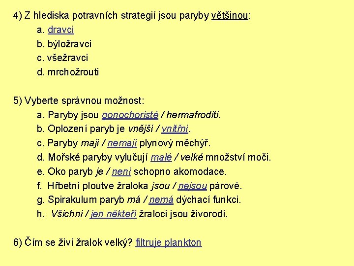 4) Z hlediska potravních strategií jsou paryby většinou: a. dravci b. býložravci c. všežravci