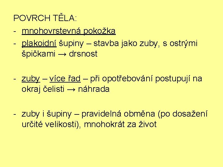 POVRCH TĚLA: - mnohovrstevná pokožka - plakoidní šupiny – stavba jako zuby, s ostrými