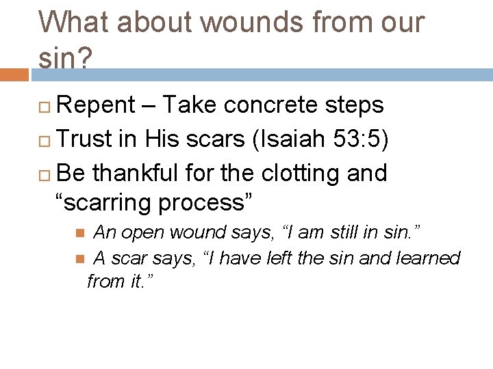 What about wounds from our sin? Repent – Take concrete steps Trust in His What about wounds from our sin? Repent – Take concrete steps Trust in His