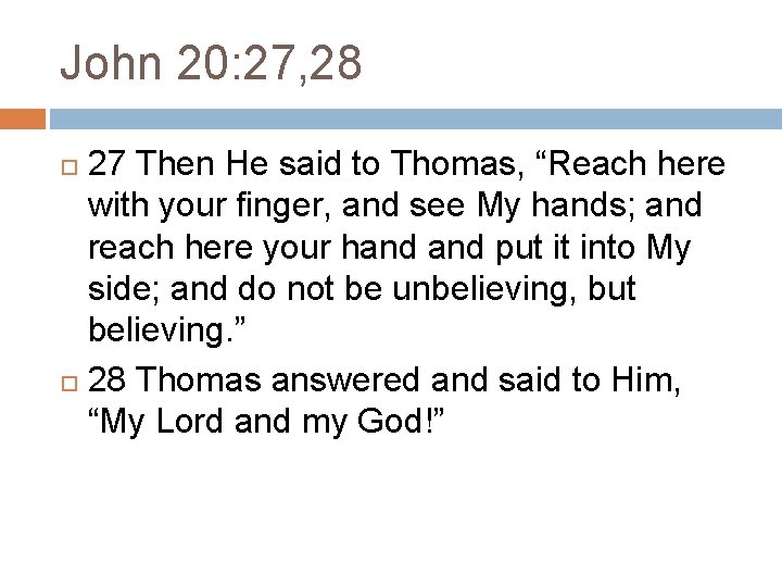 John 20: 27, 28 27 Then He said to Thomas, “Reach here with your John 20: 27, 28 27 Then He said to Thomas, “Reach here with your
