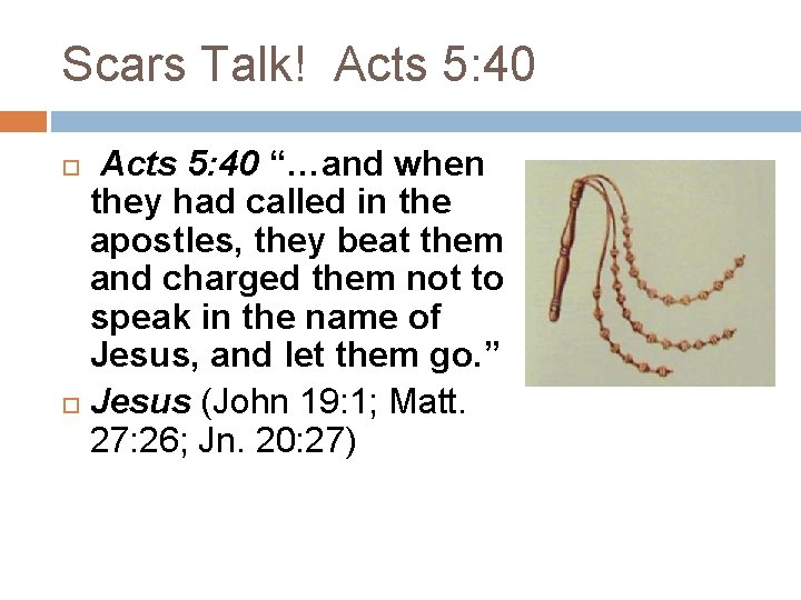 Scars Talk! Acts 5: 40 “…and when they had called in the apostles, they Scars Talk! Acts 5: 40 “…and when they had called in the apostles, they
