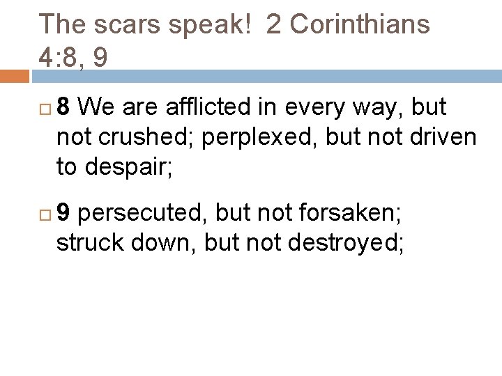 The scars speak! 2 Corinthians 4: 8, 9 8 We are afflicted in every The scars speak! 2 Corinthians 4: 8, 9 8 We are afflicted in every