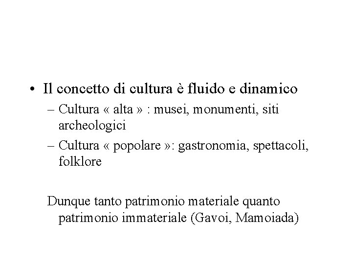  • Il concetto di cultura è fluido e dinamico – Cultura « alta