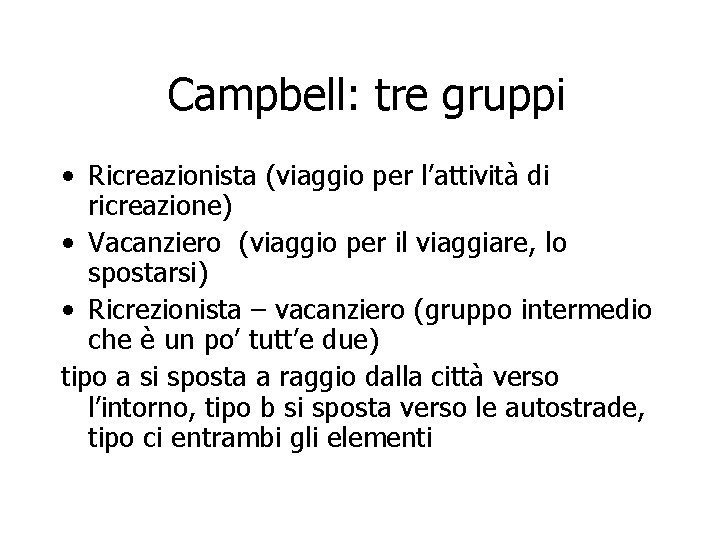 Campbell: tre gruppi • Ricreazionista (viaggio per l’attività di ricreazione) • Vacanziero (viaggio per