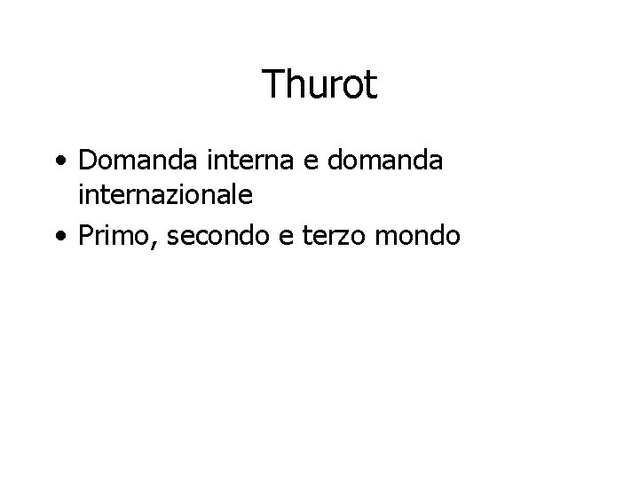 Thurot • Domanda interna e domanda internazionale • Primo, secondo e terzo mondo 