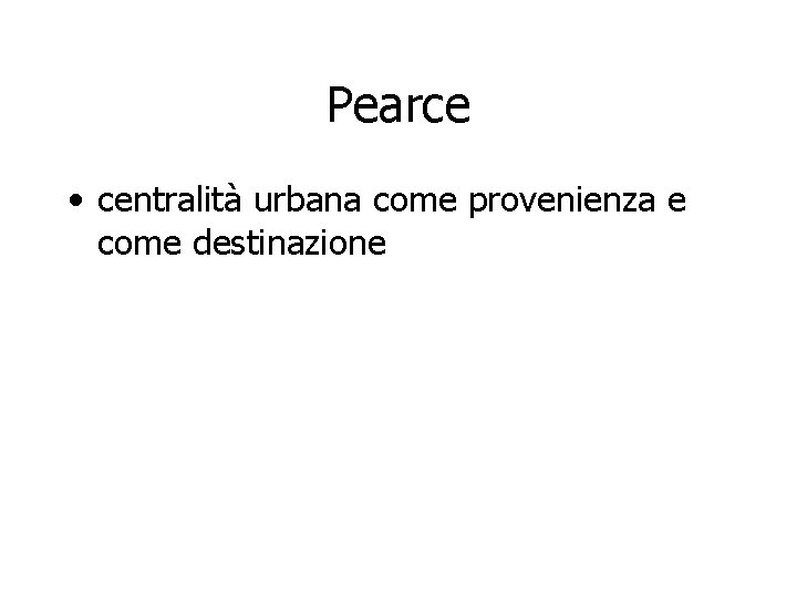 Pearce • centralità urbana come provenienza e come destinazione 